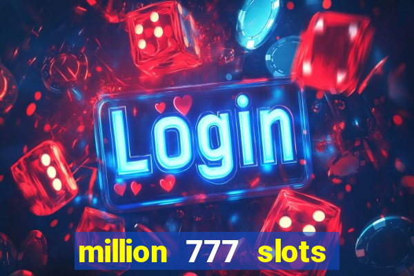 million 777 slots paga mesmo